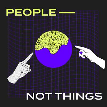 People Not Things