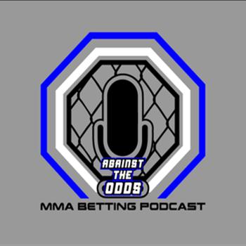 Against The Odds: MMA Betting Podcast