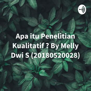 Apa itu Penelitian Kualitatif ? By Melly Dwi S (20180520028)
