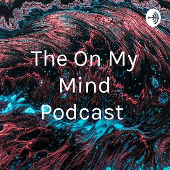 The On My Mind Podcast
