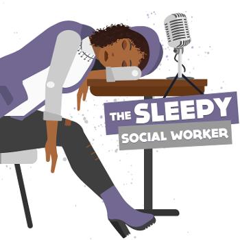The Sleepy Social Worker Podcast