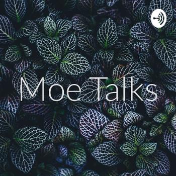 Moe Talks