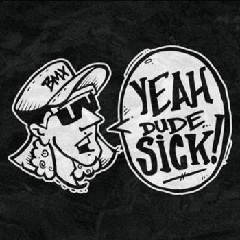 Yeah Dude Sick Podcast - BMX