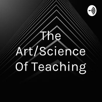 The Art/Science Of Teaching