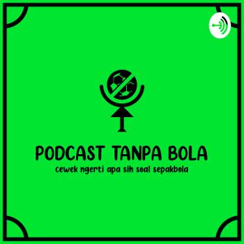 Podcast Tanpa Bola : Cewek Ngerti Apa Sih Soal Sepakbola?