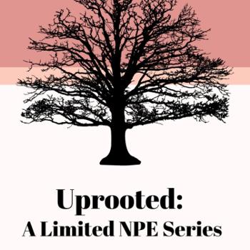 Uprooted- A Limited NPE series