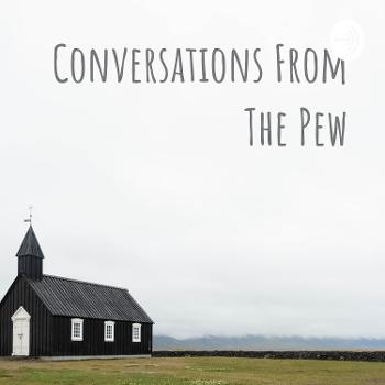 Conversations From The Pew