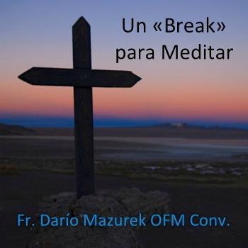 Un Break para Meditar con el Fr. Dario (Podcast) - www.poderato.com/fraydario