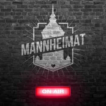 MANNHEIMAT on air - der Podcast aus & über die Quadratestadt zwischen Neckar & Rhein