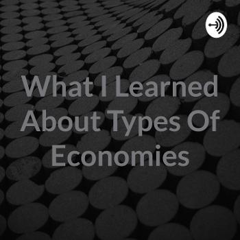 What I Learned About Types Of Economies