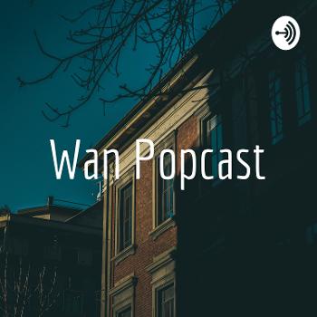 Wan Popcast