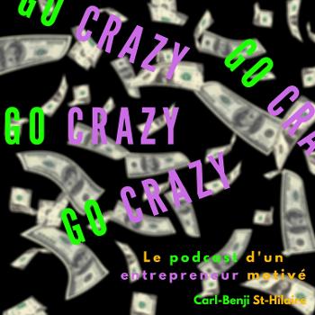 Go Crazy!: Le podcast d'un entrepreneur motivé