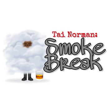 Tai Norman: Smoke Break Podcast