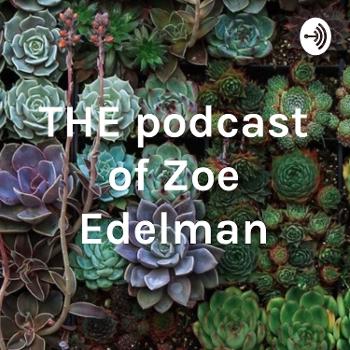 THE podcast of Zoe Edelman