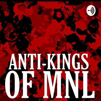 ANTI-KINGS of MNL Podcast