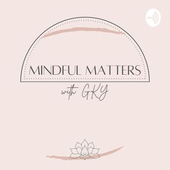Mindful Matters with GKY