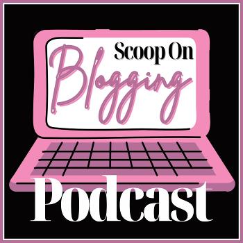Scoop On Blogging Podcast