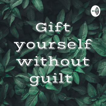 Gift yourself without guilt