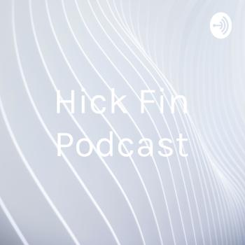 Hick Fin Podcast