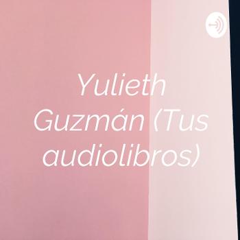 Yulieth Guzmán (Tus audiolibros)