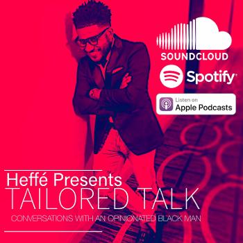 Tailored Talk: Conversations w/An Opinionated Black Man