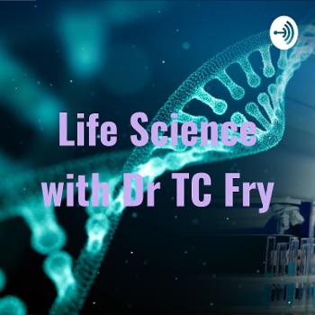 Life Science with Dr TC Fry