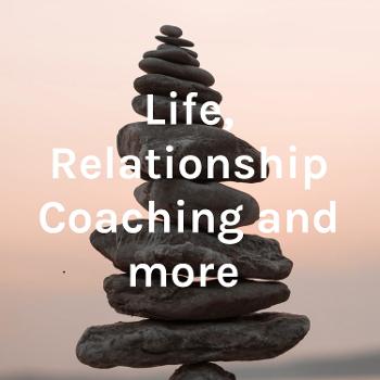 Life, Relationship Coaching and more