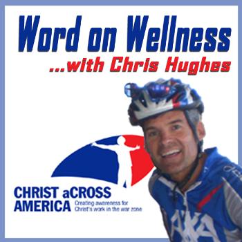 Christ aCross America's Word on Wellness with Chris Hughes