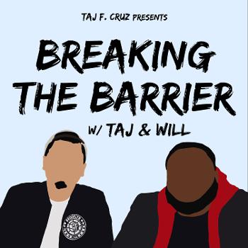 Breaking the Barrier with TAJ & Will