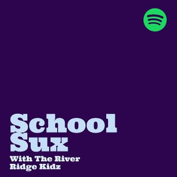 School Sux w (The River Ridge Kidz)