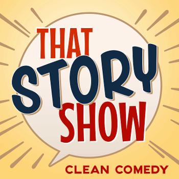 That Story Show - Clean Comedy