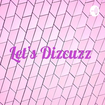Let’s Dizcuzz