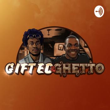 The Gifted & Ghetto Podcast