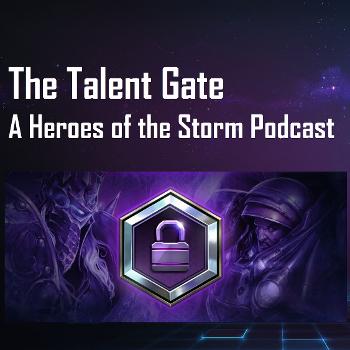 The Talent Gate - A Heroes of the Storm Podcast