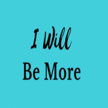 I Will Be More