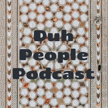 Duh People Podcast
