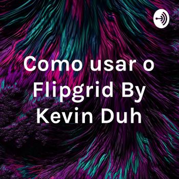 Como usar o Flipgrid By Kevin Duh