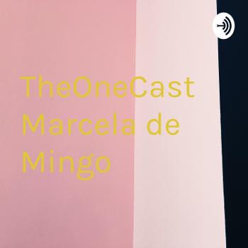 TheOneCast Marcela de Mingo