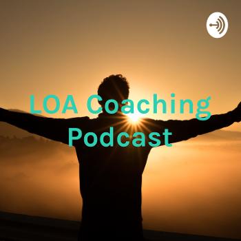 LOA Coaching Podcast - Law Of Attraction Podcast