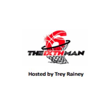 The 6ixth Man Podcast Hosted by Trey Rainey