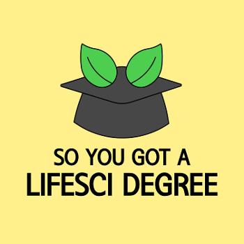 So You Got A Lifesci Degree