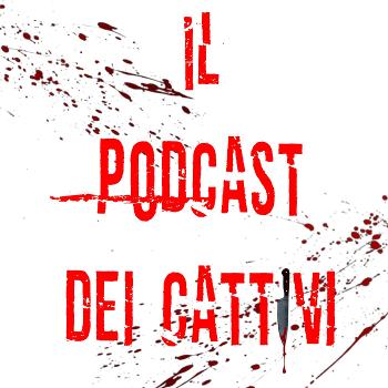 Il Podcast dei Cattivi