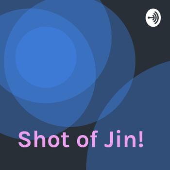 Shot of Jin!