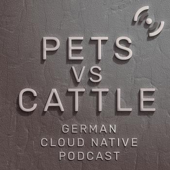 Pets vs Cattle - German cloud native Podcast