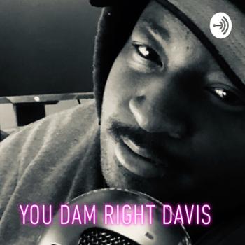 You Dam Right Davis