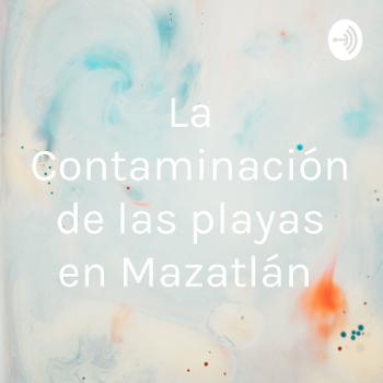 La Contaminación de las playas en Mazatlán