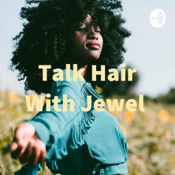 Talk Hair With Jewel