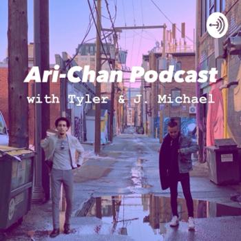 Ari-Chan Podcast with Tyler & J. Michael