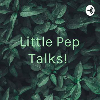 Little Pep Talks!
