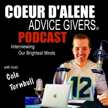 Coeur d 'Alene Advice Givers: Interviewing Our Brightest Minds | Thought-Leaders | Business Owners | Entrepreneurs | Cole Turnbull